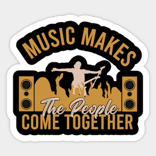 Music makes the people come together Sticker